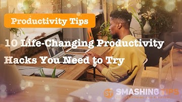 10 Life-Changing Productivity Hacks You Need to Try