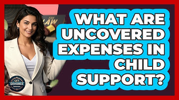 What Are Uncovered Expenses In Child Support? - Get Divorce Answers