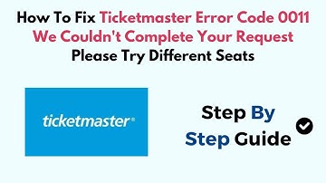 How To Fix Ticketmaster Error Code 0011 We Couldn