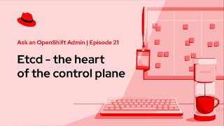 Celebrity Ask an OpenShift Admin (Ep 21): Etcd - the heart of the control plane Wealth