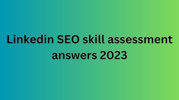 Linkedin SEO skill assessment answers 2023