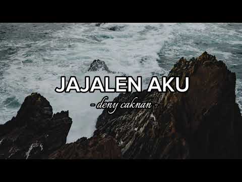 Lirik Lagu Jajalen Aku - Deny Caknan | wit witan do ngingeti lintang lintange nyekseni