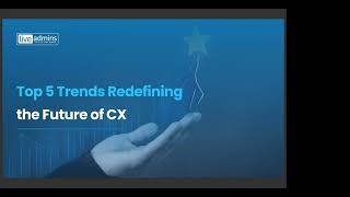 Top 5 trends redefining the future of CX