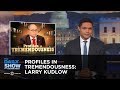 Profiles in Tremendousness: Larry Kudlow | The Daily Show