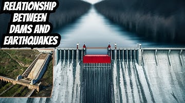 Exploring the Relationship Between Dams and Earthquakes – Science, Reservoir Pressure & Seismic Risk