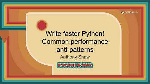 Talk - Anthony Shaw: Write faster Python! Common p...