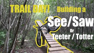 TRAIL DAY!! BUILDING A TEETER/TOTTER OR SEE/SAW FOR MOUNTAIN BIKING