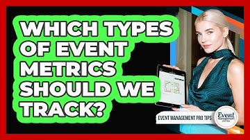 Which Types Of Event Metrics Should We Track?