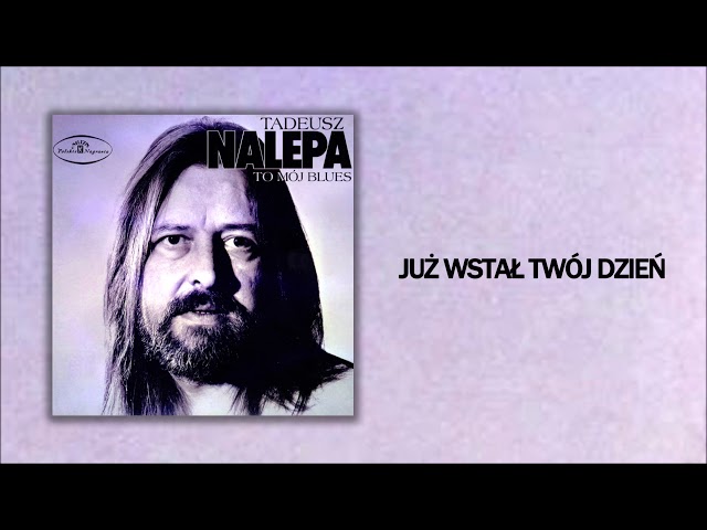 Tadeusz Nalepa - Juz wstal twoj dzien