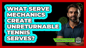 What Serve Mechanics Create Unreturnable Tennis Serves? - The Racket Xpert