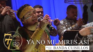 CuatroPunto5 - Ya No me Mires Así ft. Banda Cuisillos [En Vivo]
