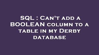 SQL : Can't add a BOOLEAN column to a table in my Derby database