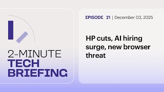 HP cuts, AI hiring surge, new browser threat | Ep. 21