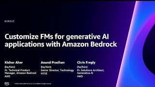 AWS re:Invent 2023 - Customize FMs for generative AI applications with Amazon Bedrock (AIM247)