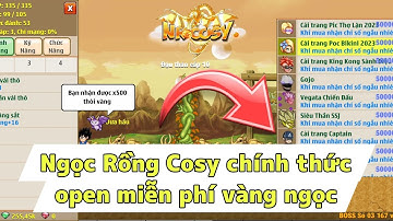 Ngọc Rồng Cosy | Chính thức open sever miễn phí vàng ngọc cực nhiều cải trang !