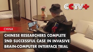 Chinese Researchers Complete 2nd Successful Case in Invasive Brain-Computer Interface Trial