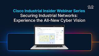 Securing Industrial Networks: Experience the All-New Cyber Vision