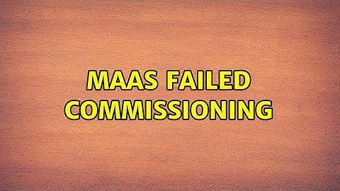 MAAS Failed commissioning
