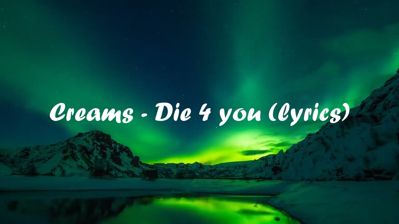 Watch Creams - Die 4 you (lyrics) on YouTube Watch Creams - Die 4 you (lyrics) on YouTube