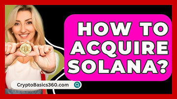 How to Acquire Solana? - CryptoBasics360.com