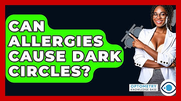 Can Allergies Cause Dark Circles? - Optometry Knowledge Base
