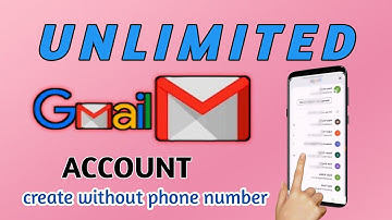 How To Create An Unlimited Gmail Account  Without Phone Number Verification