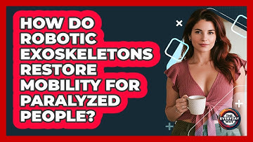 How Do Robotic Exoskeletons Restore Mobility For Paralyzed People? - The Everyday Why