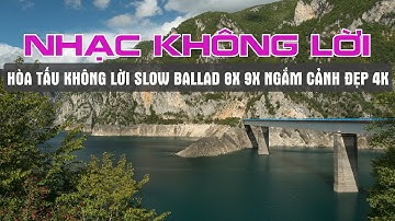 NHẠC KHÔNG LỜI NHẸ NHÀNG THƯ GIÃN MỖI BUỔI SÁNG NGẮM CẢNH ĐẸP THIÊN NHIÊN 4K - KHÔNG LỜI NƯỚC NGOÀI