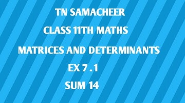 TN SAMACHEER|| 11th STD MATHS|| CHAPTER 7|| MATRICES & DETERMINANTS  || EX 7.1 || SUM 14 ||