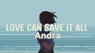 Andra - Love Can Save It All (Lyrics)