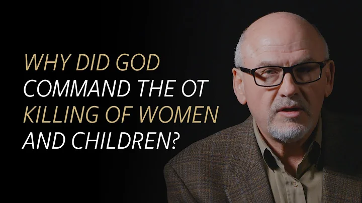 Why did God command the OT killing of women and children?