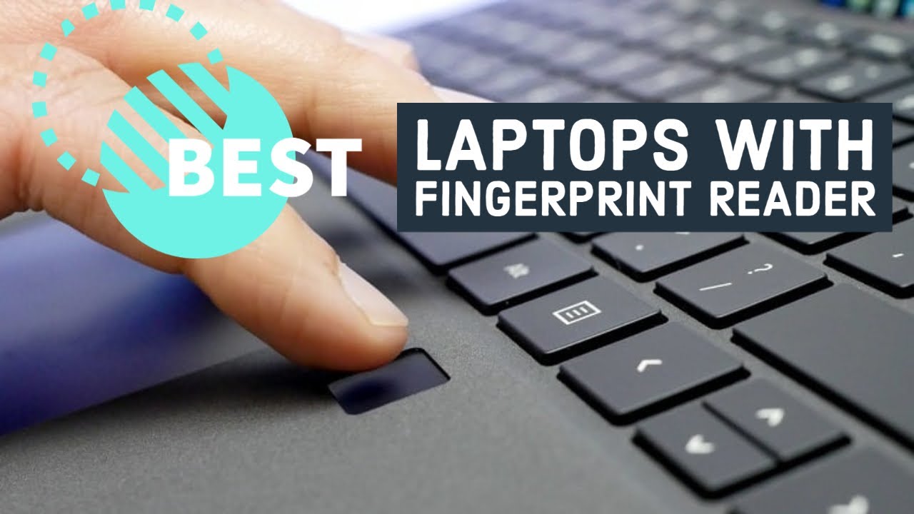 Update Best Laptops with Fingerprint Reader in 2022 - Take your security to the next level!