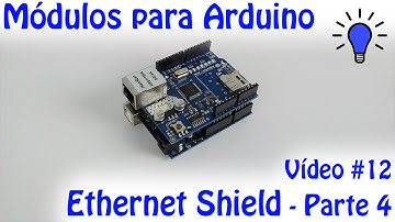 Módulos para Arduino - Vídeo 12 - Ethernet Shield - Parte 4