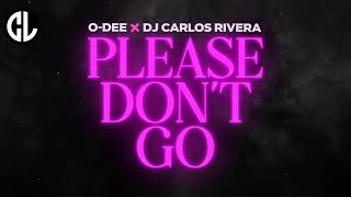O-Dee & DJ Carlos Rivera - Please Don't Go