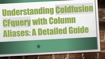 Understanding Coldfusion CFquery with Column Aliases: A Detailed Guide