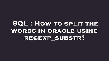 SQL : How to split the words in oracle using regexp_substr?