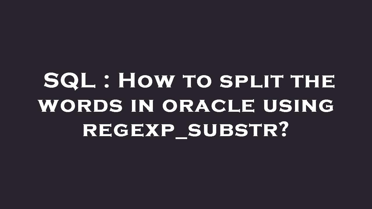 SQL : How to split the words in oracle using regexp_substr? - YouTube