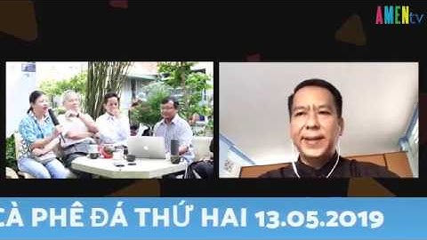 Hội luận Cà Phê Đá với Lm. Nguyễn Duy Tân và Dân Oan Vườn Rau Lộc Hưng - Thứ Hai 13.05.2019