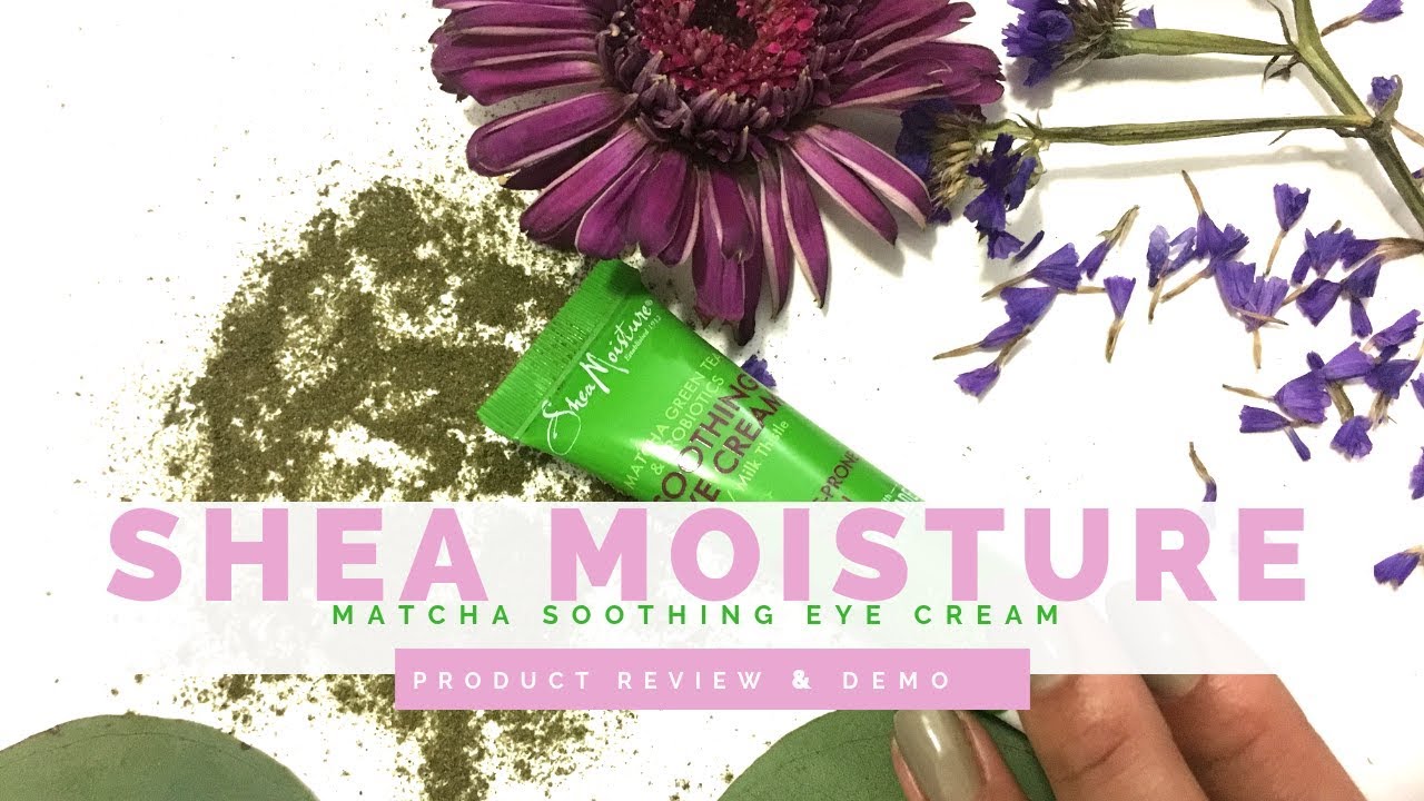 Shea Moisture Matcha Eye Cream Review and Demo I Is it worth it? Ep2