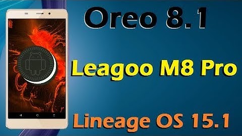 How To Update Android Oreo 8.1 In Leagoo M8 Pro (Lineage OS 15.1) Install and Review