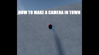 How to make a camera in town (Tutorial)
