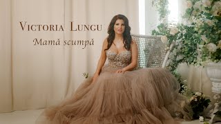 Victoria Lungu -Mamă scumpă