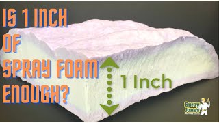 Is 1 Inch of Spray Foam Insulation Enough?