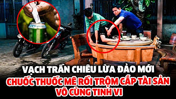 Chiêu lừa đảo mới CHUỐC THUỐC MÊ RỒI TRỘM CẮP TÀI SẢN VÔ CÙNG TINH VI | CHUYỆN CẢNH GIÁC 2025