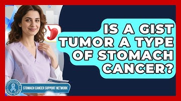 Is A GIST Tumor A Type Of Stomach Cancer? - Stomach Cancer Support Network