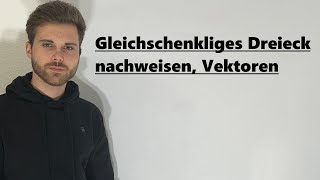 Gleichschenkliges Dreieck nachweisen, Vektoren | Verständlich erklärt