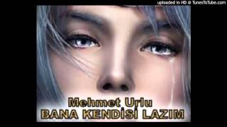 Mehmet urlu - BANA KENDiSi LAZIM
