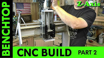 Building a Benchtop CNC -Part 2 - Z-Axis