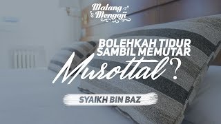 Syaikh Bin Baz - Bolehkah Tidur Sambil Memutar Murottal?