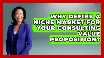Why Define A Niche Market For Your Consulting Value Proposition? - Consulting Career Hub